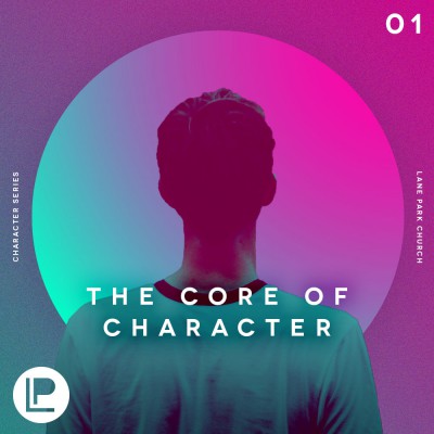2018 03 11 The Core of Character Podcast
