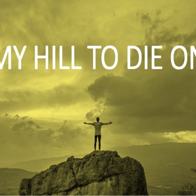 My hill to die on