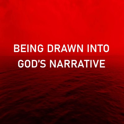 Being Drawn into Gods narrative Pt.3