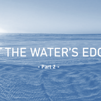 At The Waters Edge (Part 2)