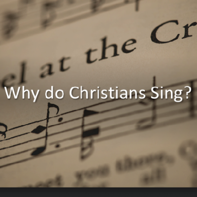 Why Do Christians Sing?