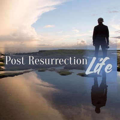 Post Resurrection Life
